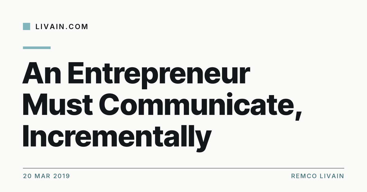 An Entrepreneur Must Communicate, Incrementally — title card, livain.com