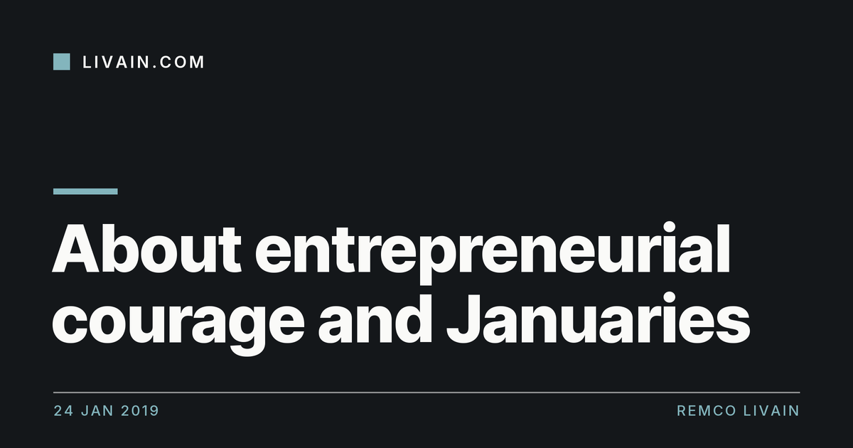 About entrepreneurial courage and Januaries — title card, livain.com