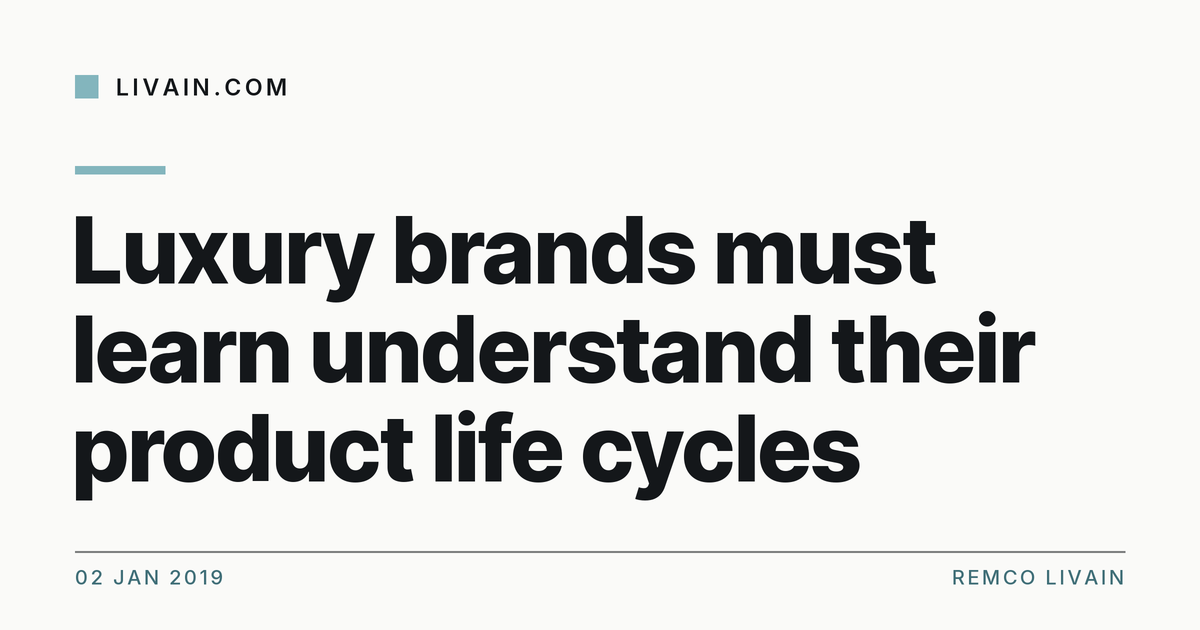 Luxury brands must learn understand their product life cycles — title card, livain.com