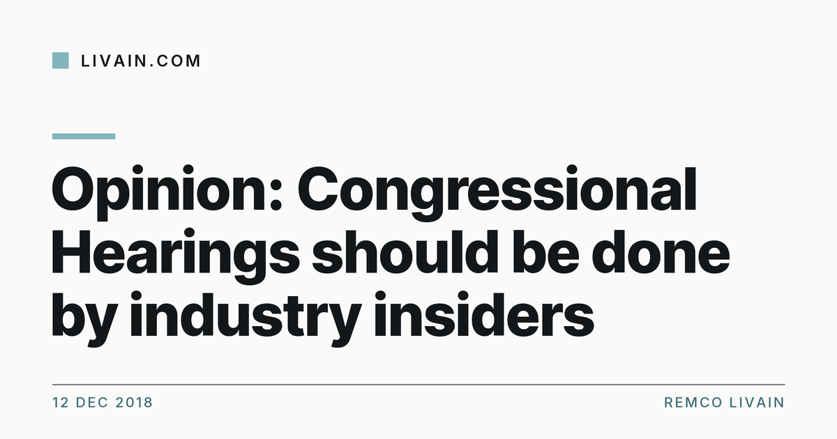 Opinion: Congressional Hearings should be done by industry insiders — title card, livain.com