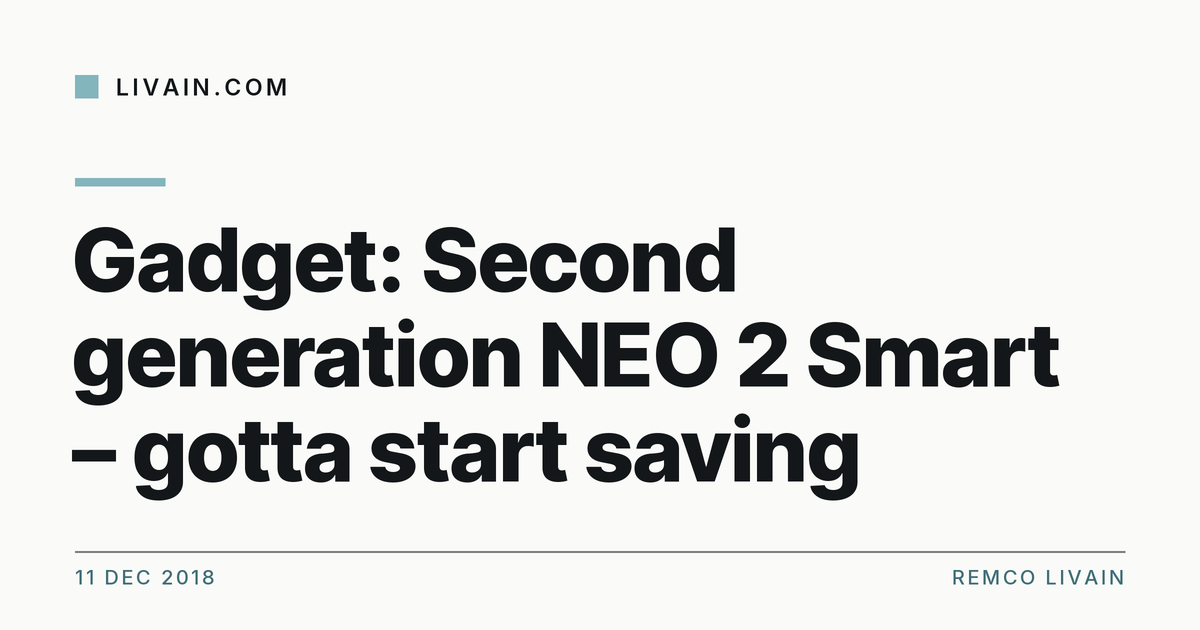 Gadget: Second generation NEO 2 Smart – gotta start saving — title card, livain.com