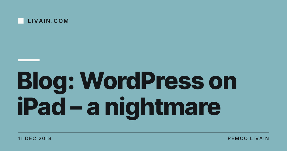 Blog: WordPress on iPad – a nightmare — title card, livain.com