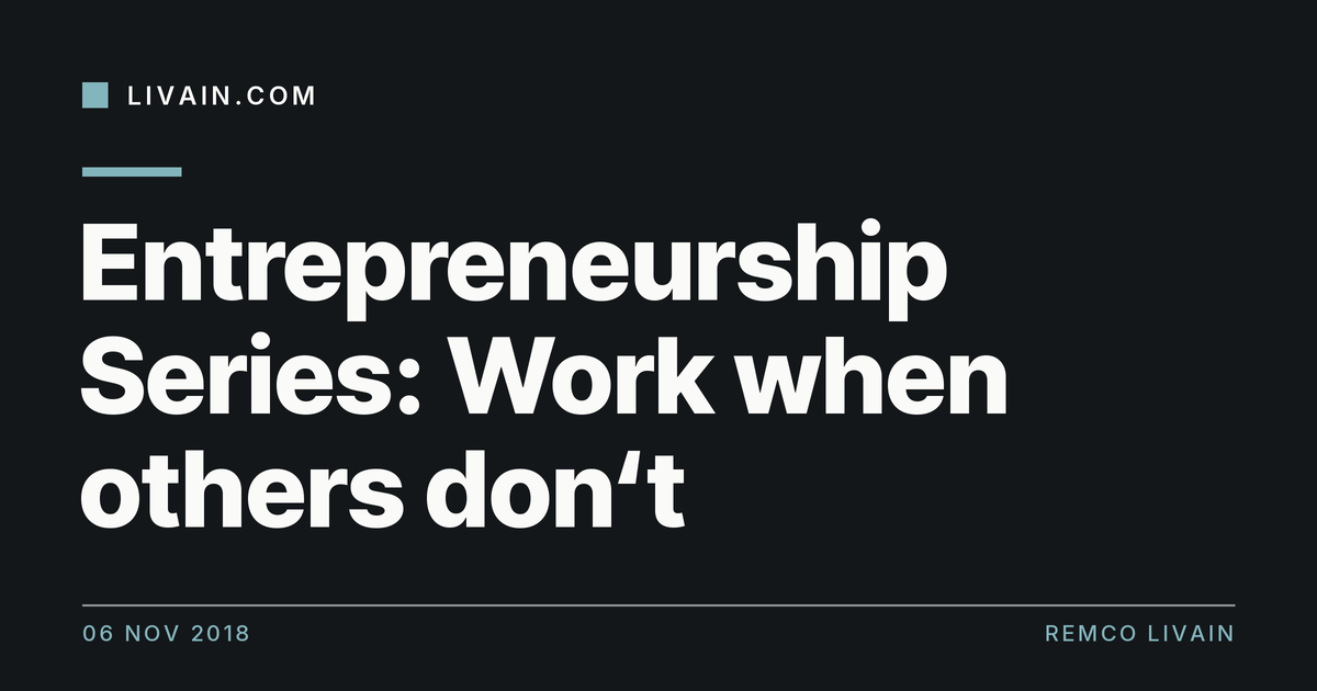 Entrepreneurship Series: Work when others don‘t — title card, livain.com