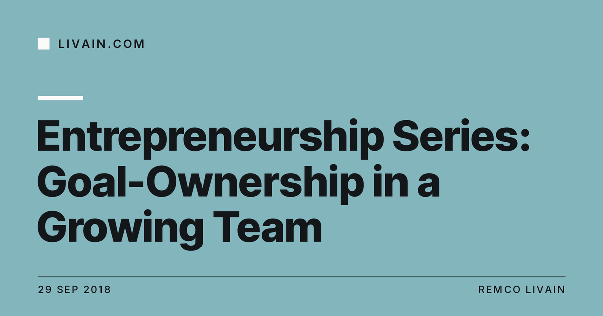 Entrepreneurship Series: Goal-Ownership in a Growing Team — title card, livain.com