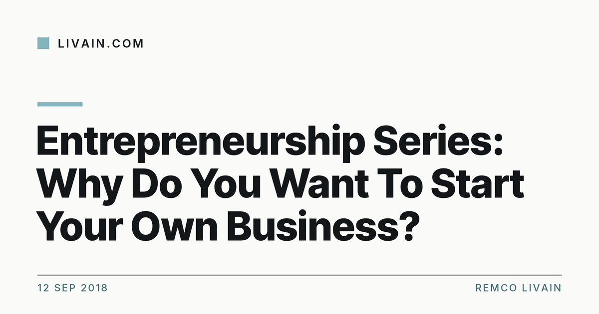 Entrepreneurship Series: Why Do You Want To Start Your Own Business? — title card, livain.com