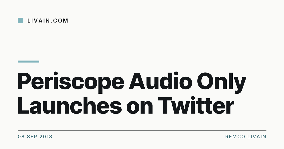 Periscope Audio Only Launches on Twitter — title card, livain.com