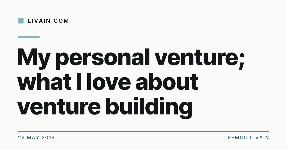 My personal venture; what I love about venture building — title card, livain.com