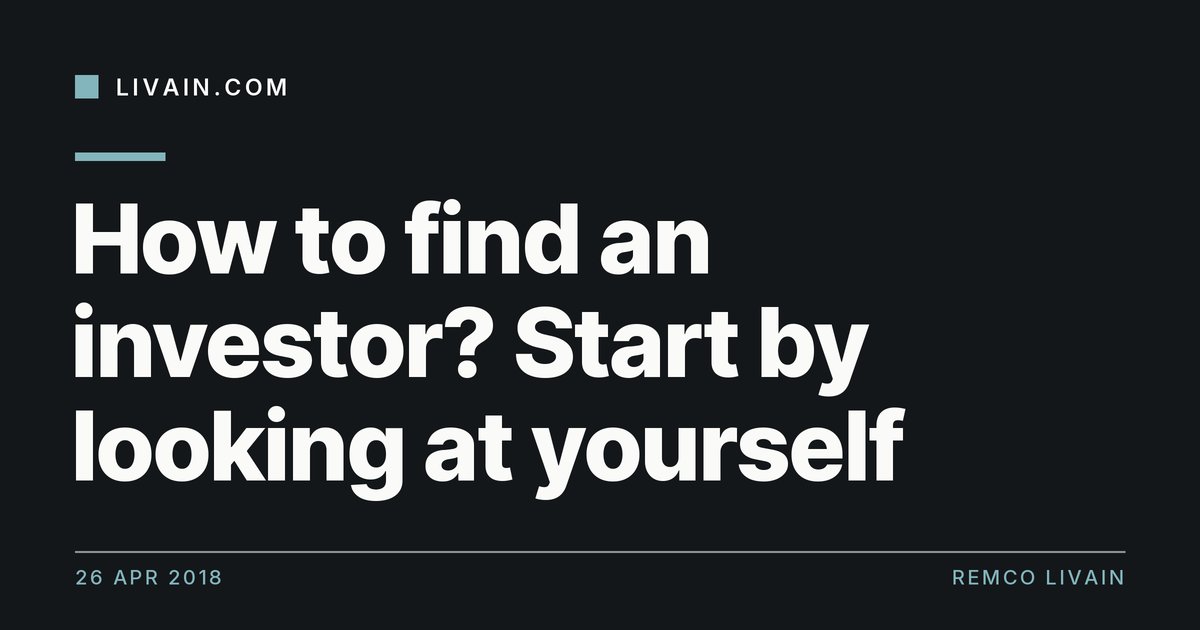 How to find an investor? Start by looking at yourself — title card, livain.com