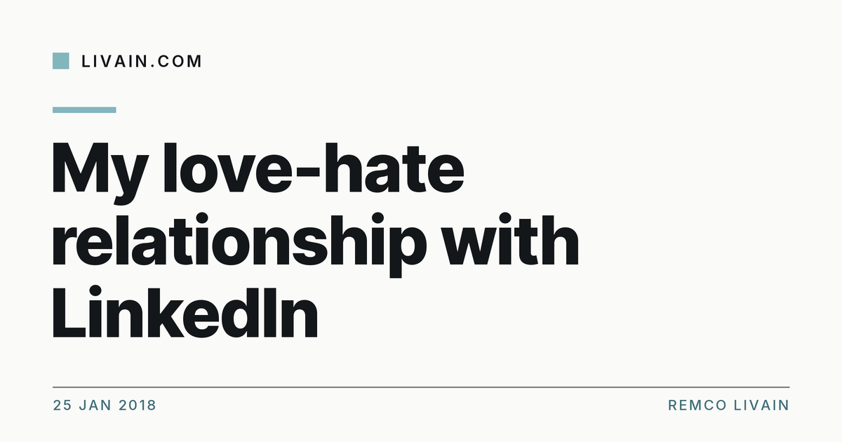 My love-hate relationship with LinkedIn — title card, livain.com