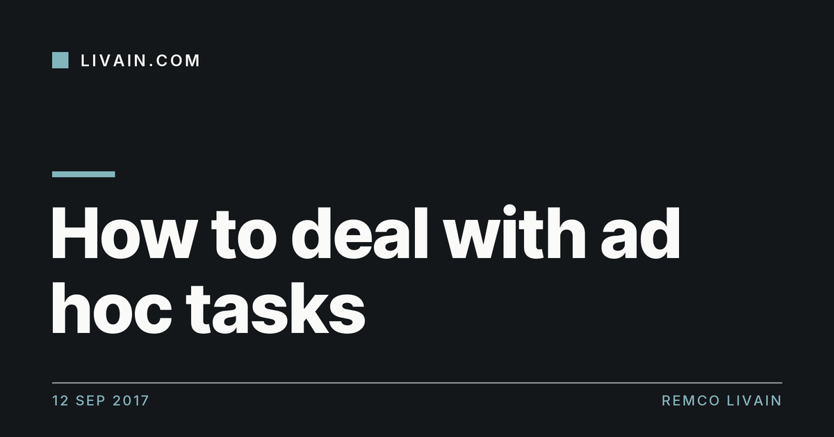 How to deal with ad hoc tasks — title card, livain.com