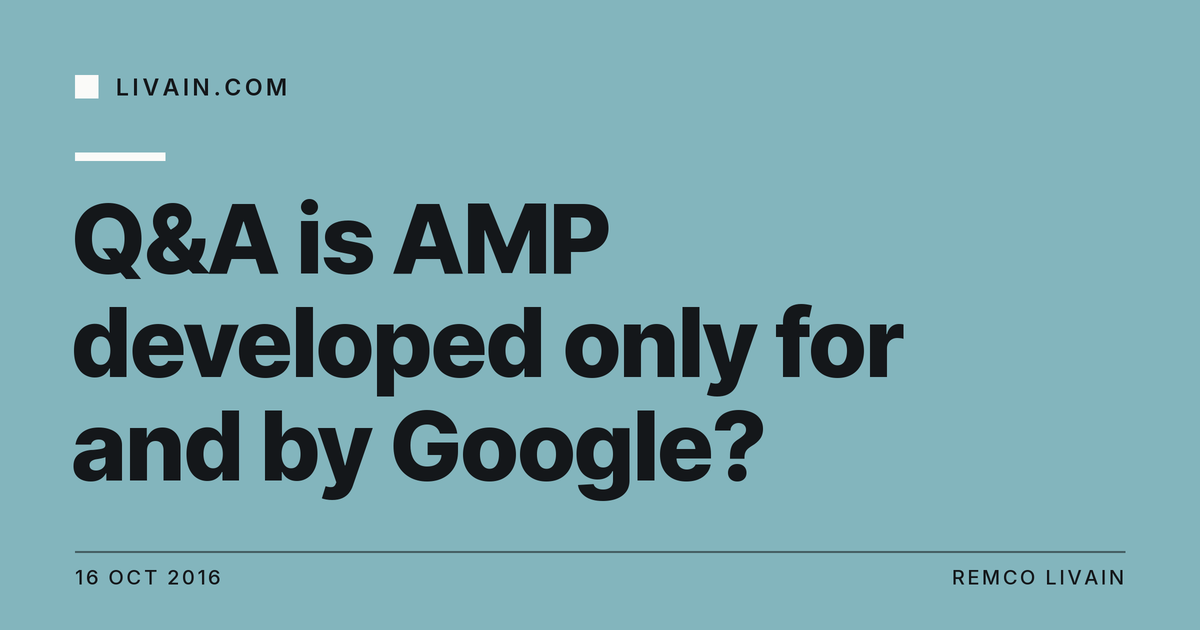 Q&A is AMP developed only for and by Google? — title card, livain.com