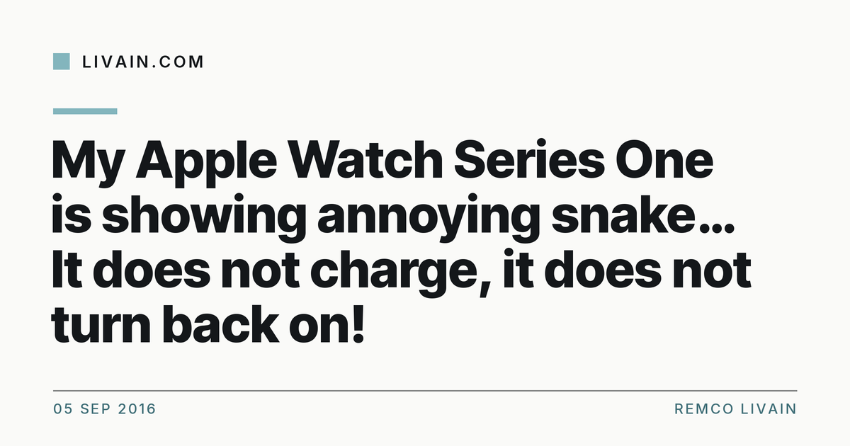 My Apple Watch Series One is showing annoying snake… It does not charge, it does not turn back on! — title card, livain.com