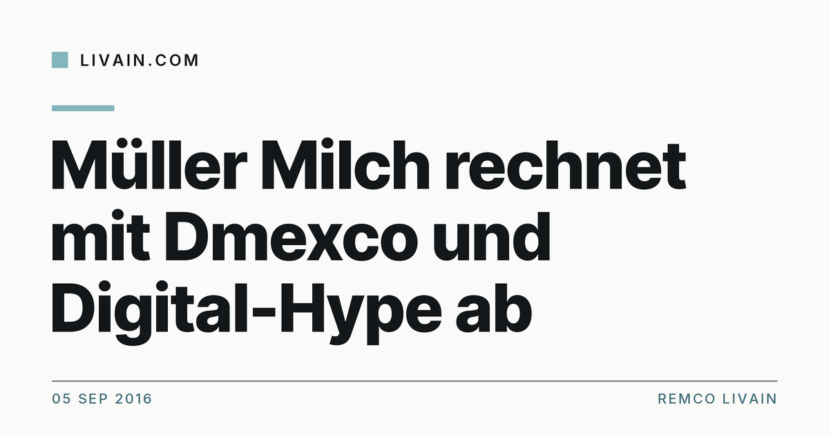 Müller Milch rechnet mit Dmexco und Digital-Hype ab — title card, livain.com