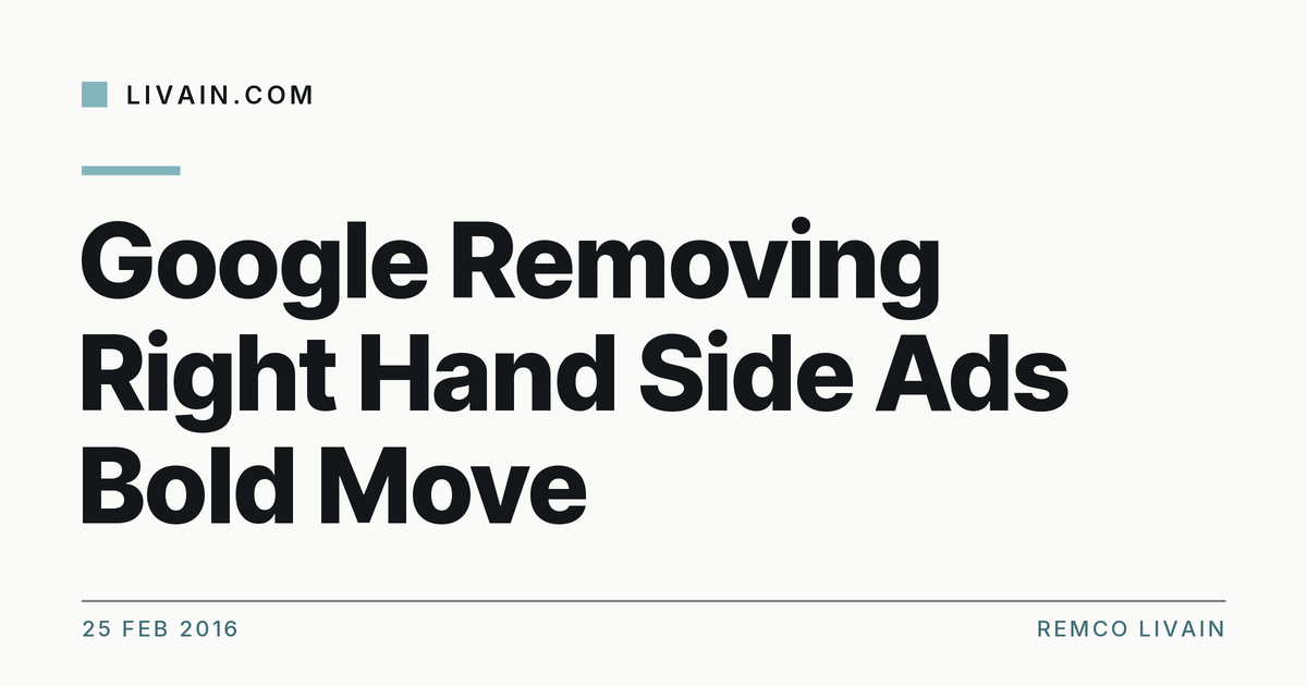 Google Removing Right Hand Side Ads Bold Move — title card, livain.com