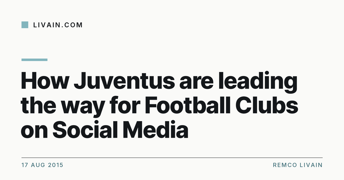 How Juventus are leading the way for Football Clubs on Social Media — title card, livain.com