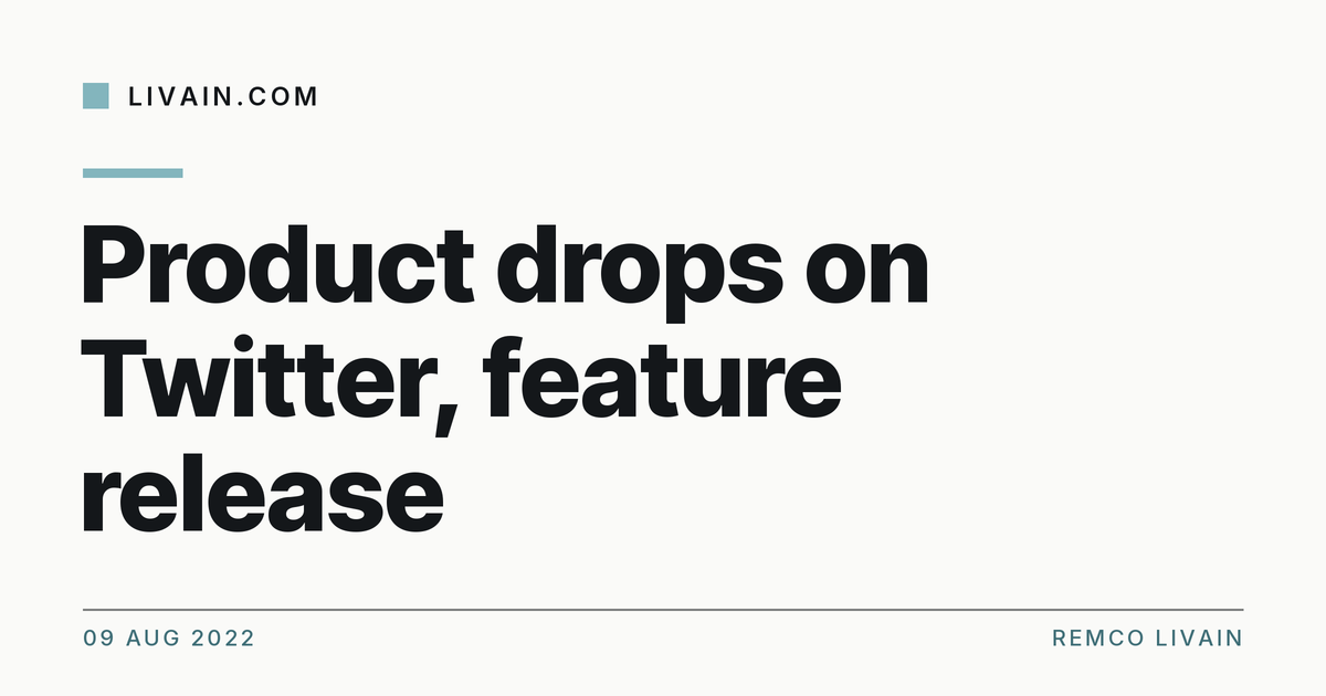 Product drops on Twitter, feature release — title card, livain.com