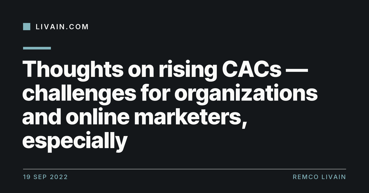 Thoughts on rising CACs — challenges for organizations and online marketers, especially — title card, livain.com