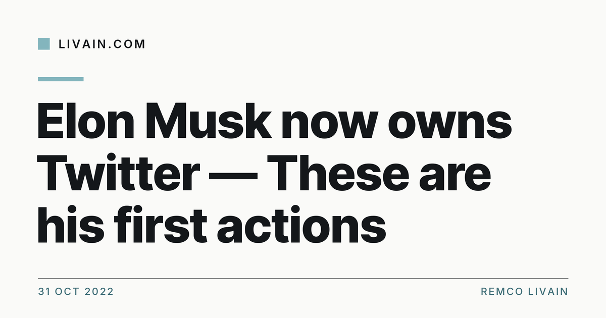 Elon Musk now owns Twitter — These are his first actions — title card, livain.com