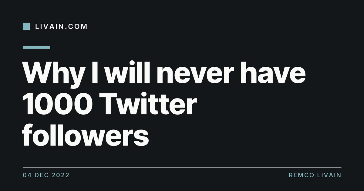 Why I will never have 1000 Twitter followers — title card, livain.com