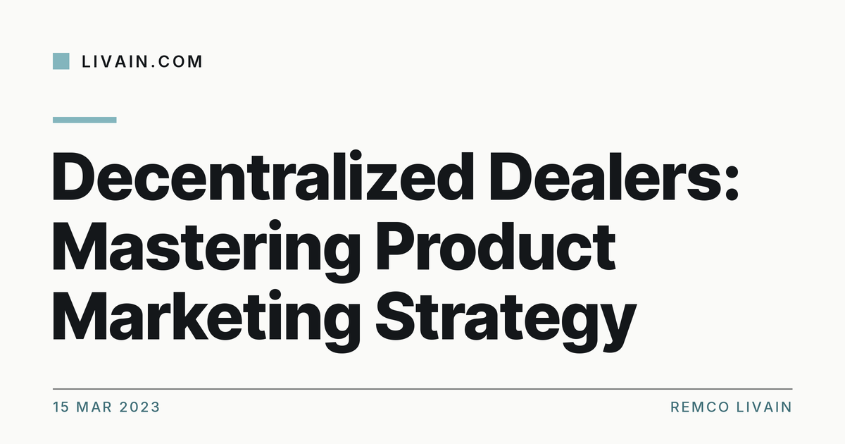 💡 Decentralized Dealers: Mastering Product Marketing Strategy 💡 — title card, livain.com