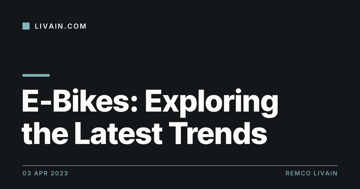 💡 E-Bikes: Exploring the Latest Trends 💡 — title card, livain.com