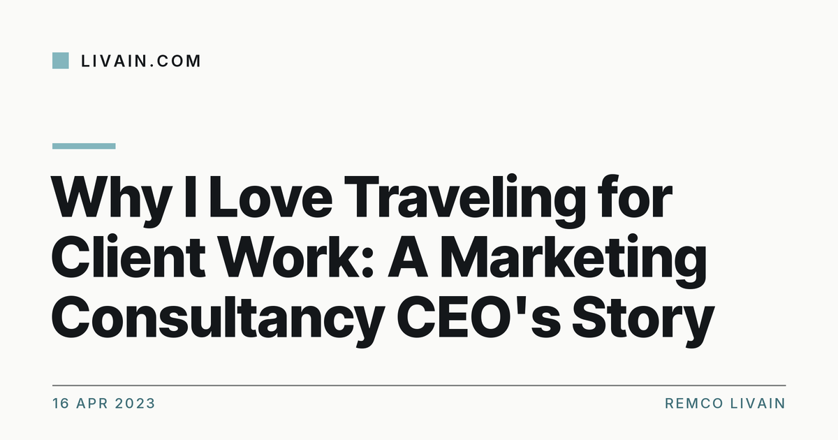 🌍 Why I Love Traveling for Client Work: A Marketing Consultancy CEO's Story 🌍 — title card, livain.com