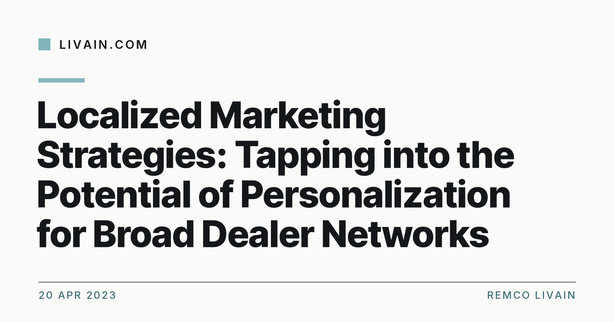 🌍 Localized Marketing Strategies: Tapping into the Potential of Personalization for Broad Dealer Networks 🌍 — title card, livain.com