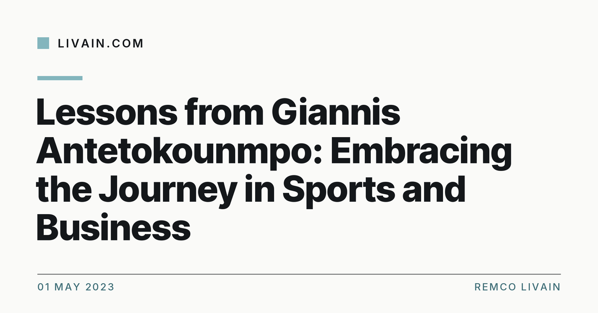 Lessons from Giannis Antetokounmpo: Embracing the Journey in Sports and Business — title card, livain.com