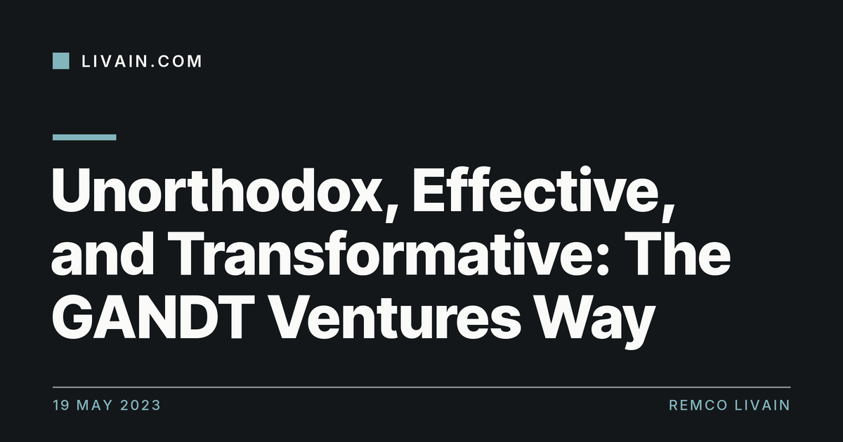 Unorthodox, Effective, and Transformative: The GANDT Ventures Way — title card, livain.com