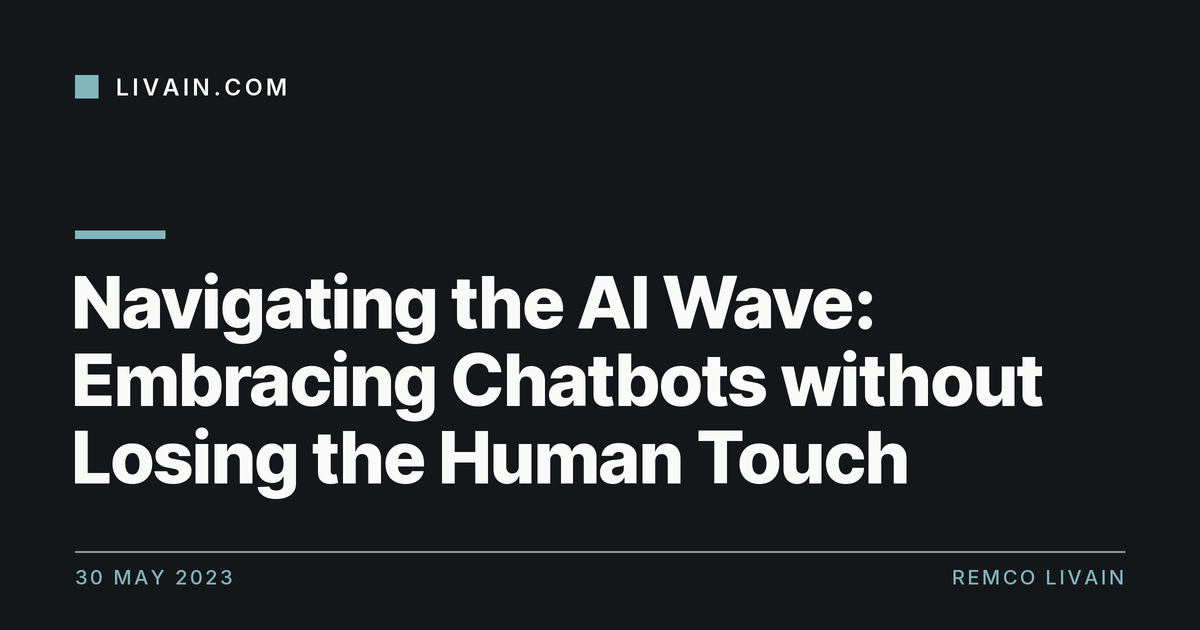 Navigating the AI Wave: Embracing Chatbots without Losing the Human Touch — title card, livain.com