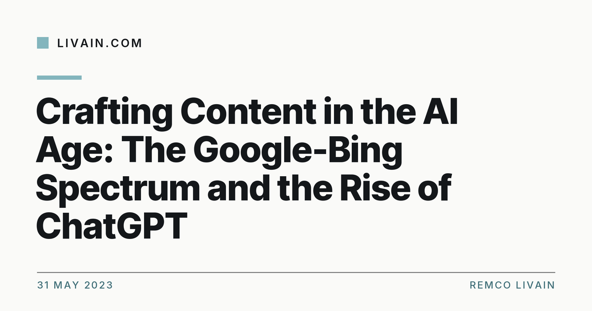 Crafting Content in the AI Age: The Google-Bing Spectrum and the Rise of ChatGPT — title card, livain.com