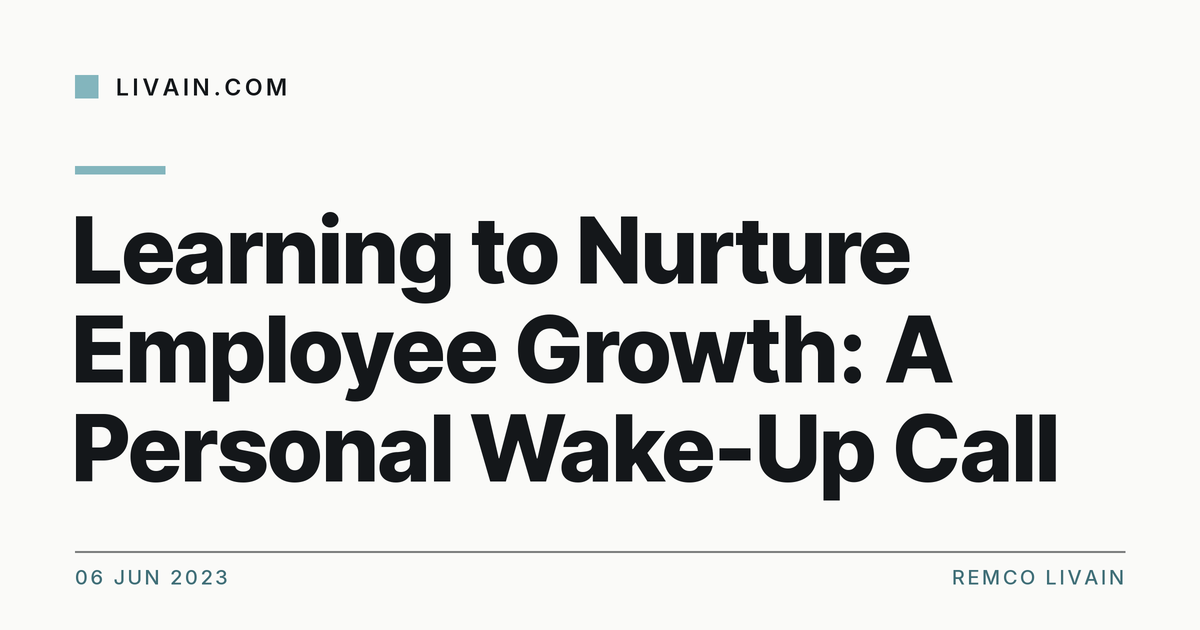 Learning to Nurture Employee Growth: A Personal Wake-Up Call — title card, livain.com