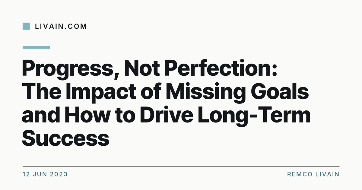 Progress, Not Perfection: The Impact of Missing Goals and How to Drive Long-Term Success — title card, livain.com