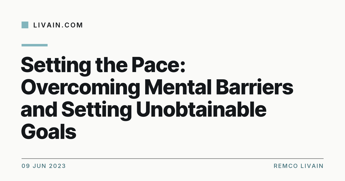 Setting the Pace: Overcoming Mental Barriers and Setting Unobtainable Goals — title card, livain.com