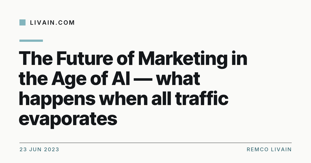 The Future of Marketing in the Age of AI — what happens when all traffic evaporates — title card, livain.com