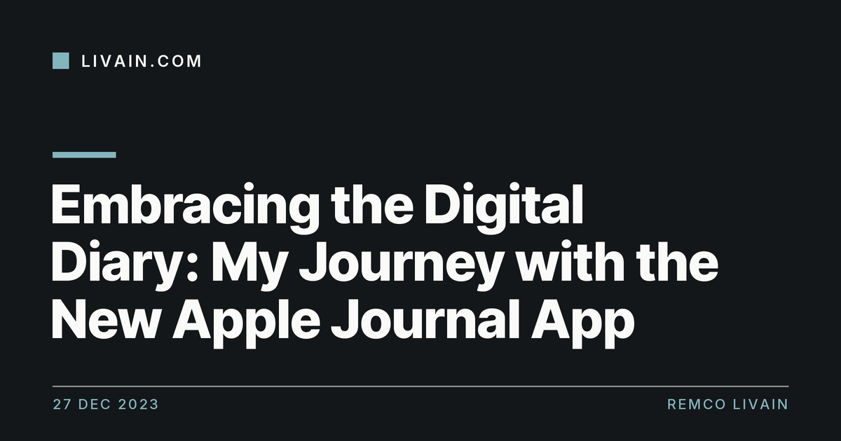 Embracing the Digital Diary: My Journey with the New Apple Journal App — title card, livain.com