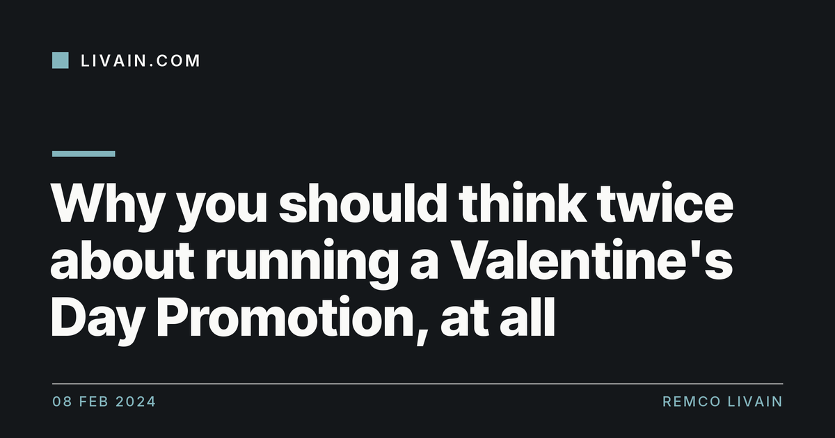 Why you should think twice about running a Valentine's Day Promotion, at all — title card, livain.com