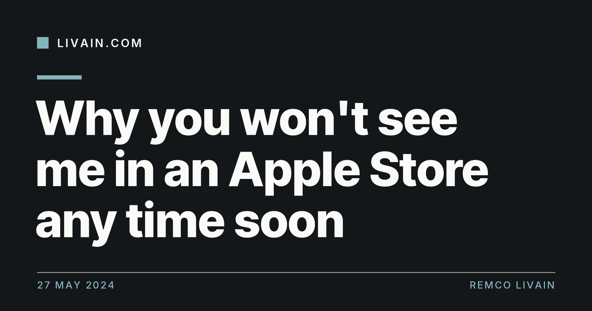 Why you won't see me in an Apple Store any time soon — title card, livain.com
