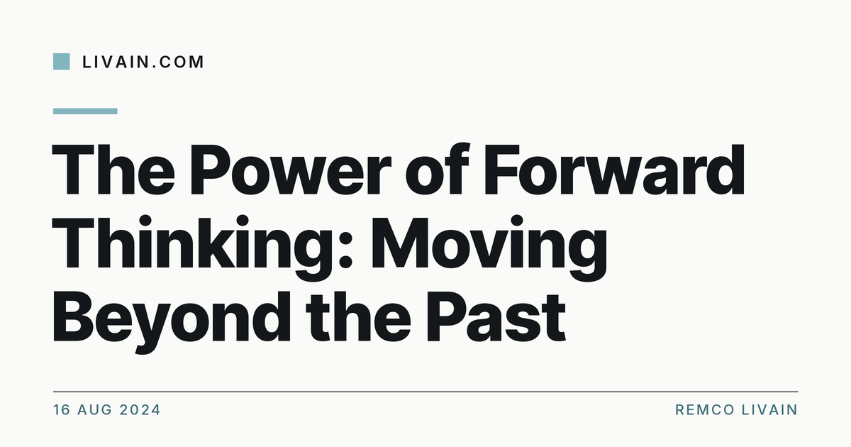 The Power of Forward Thinking: Moving Beyond the Past — title card, livain.com