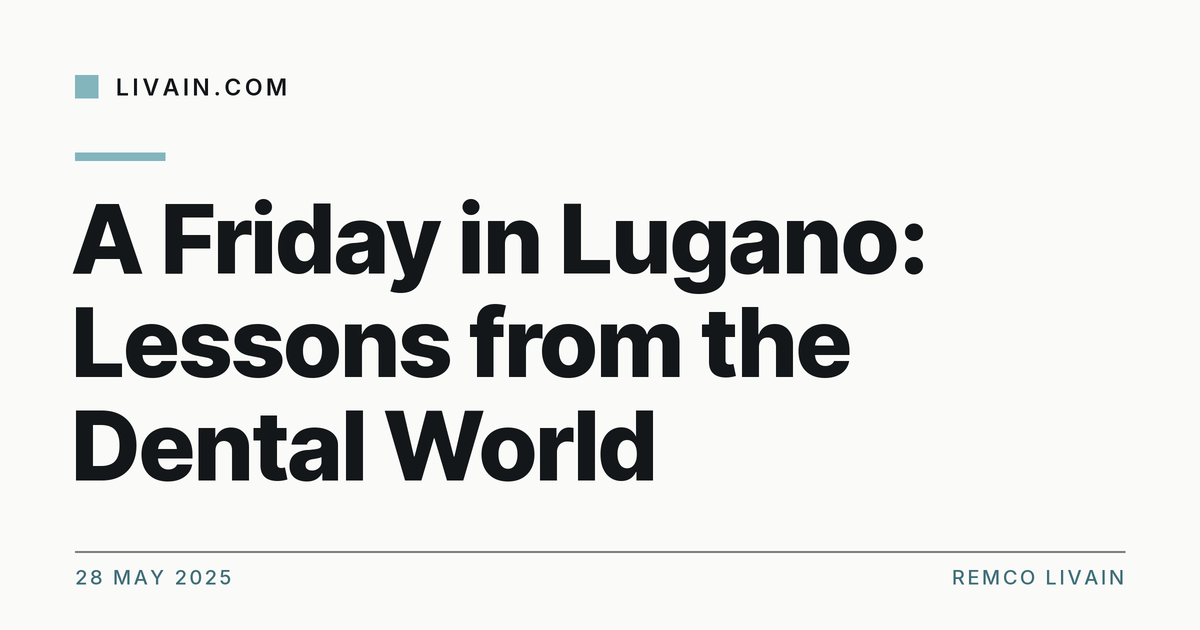 A Friday in Lugano: Lessons from the Dental World — title card, livain.com