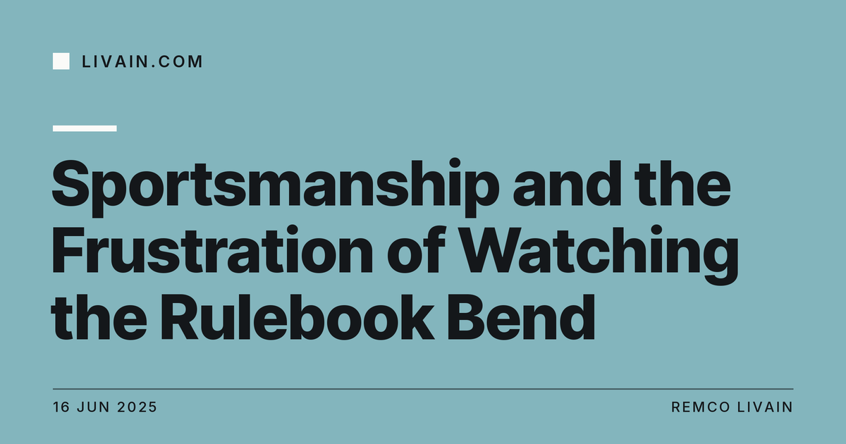 Sportsmanship and the Frustration of Watching the Rulebook Bend — title card, livain.com