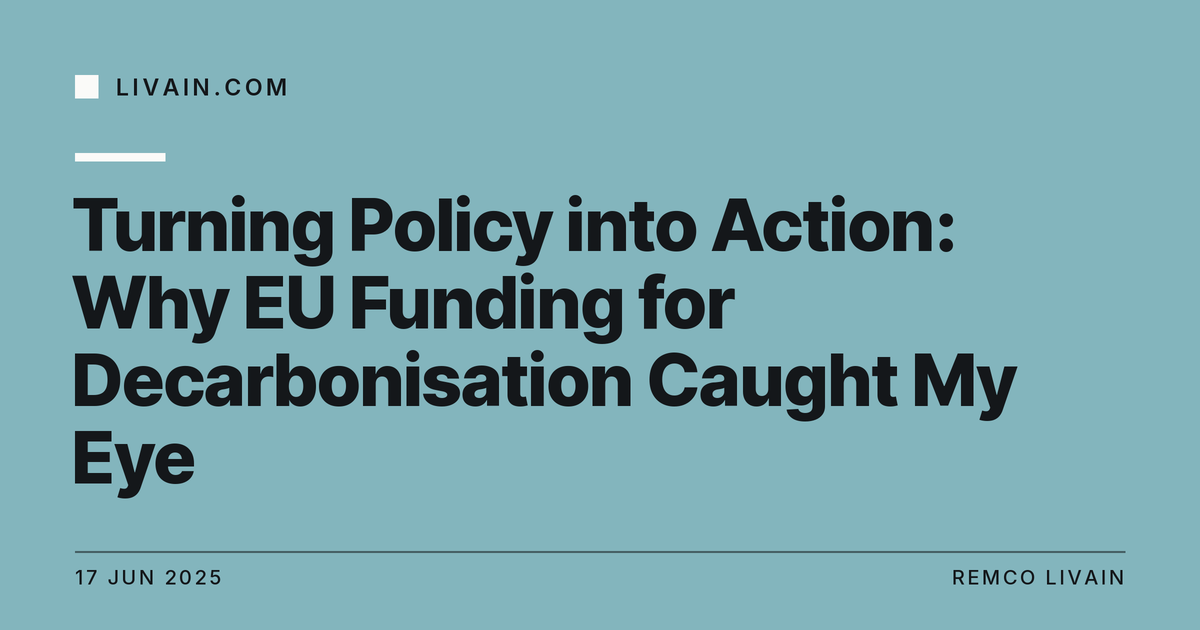 Turning Policy into Action: Why EU Funding for Decarbonisation Caught My Eye — title card, livain.com