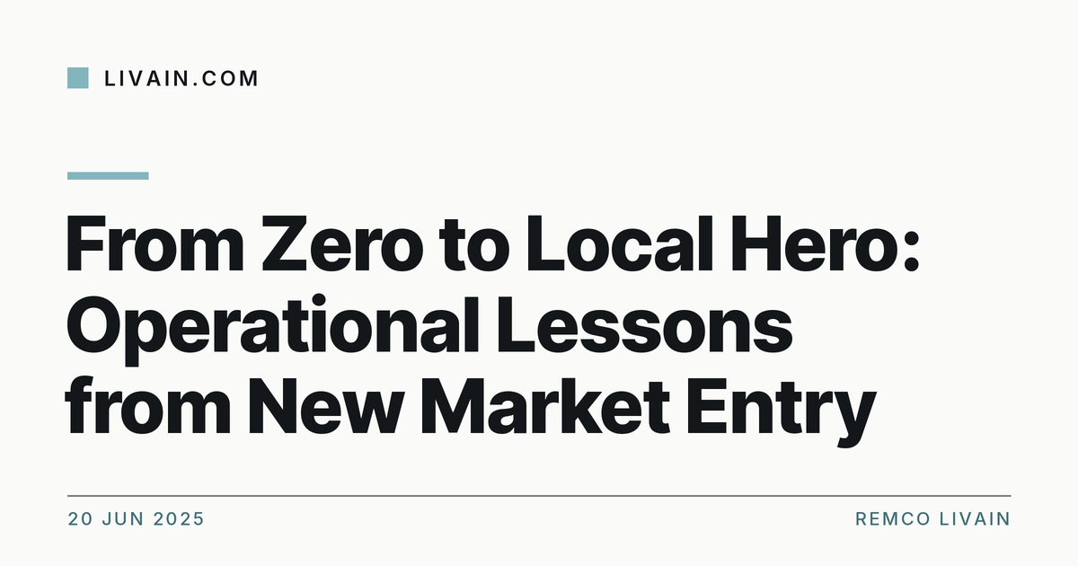 From Zero to Local Hero: Operational Lessons from New Market Entry — title card, livain.com