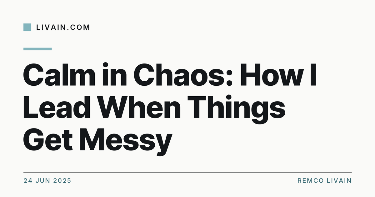 Calm in Chaos: How I Lead When Things Get Messy — title card, livain.com