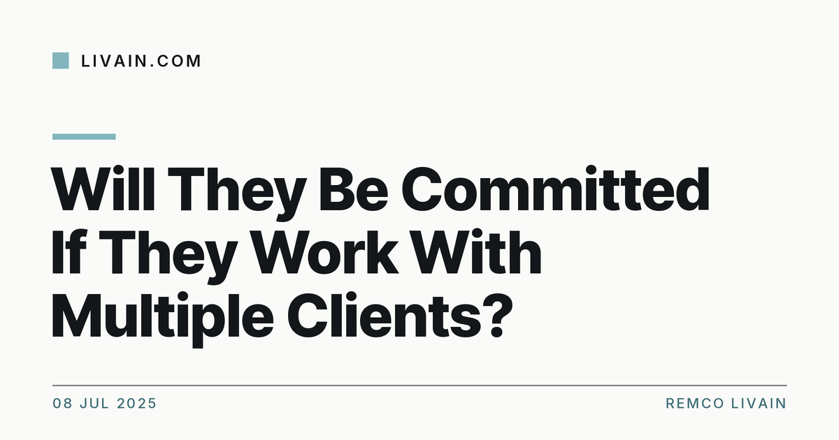 Will They Be Committed If They Work With Multiple Clients? — title card, livain.com