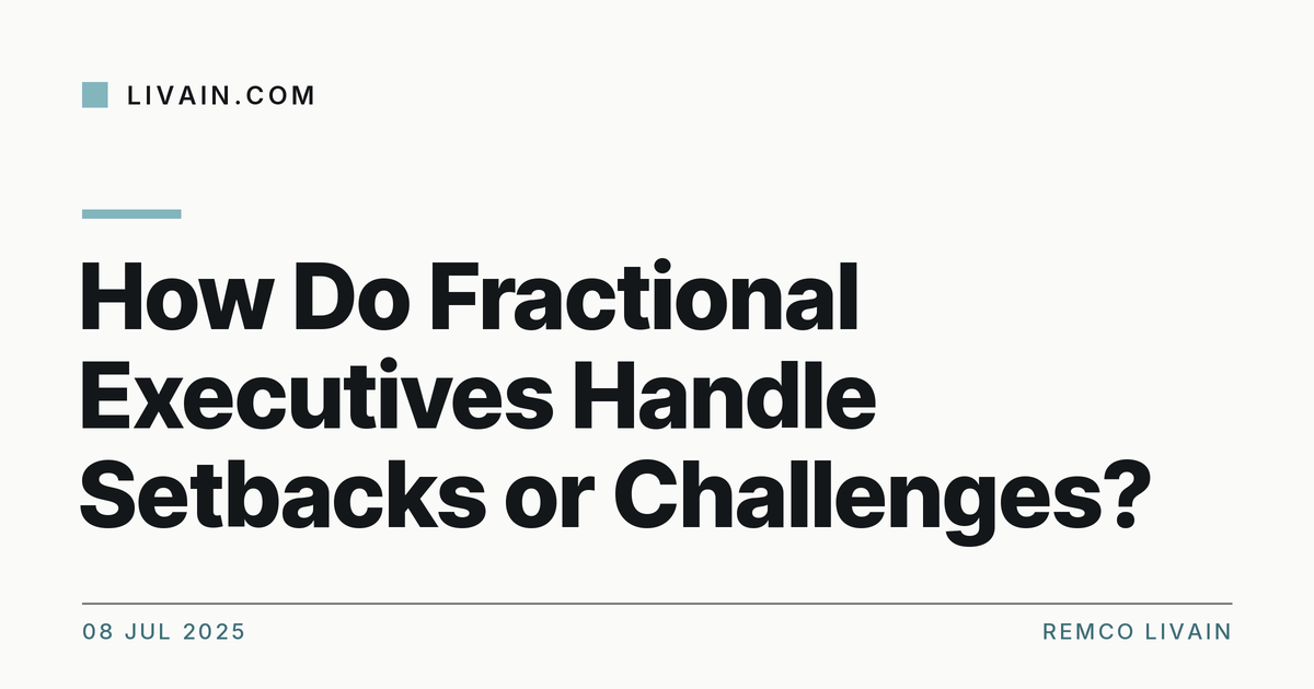 How Do Fractional Executives Handle Setbacks or Challenges? — title card, livain.com