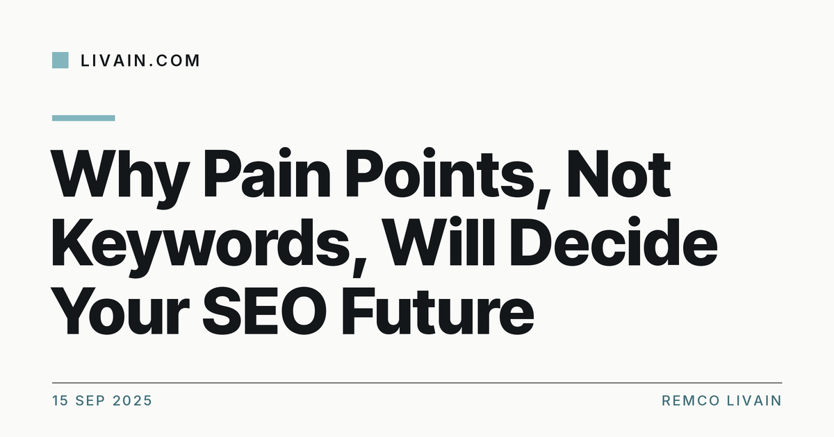 Why Pain Points, Not Keywords, Will Decide Your SEO Future — title card, livain.com
