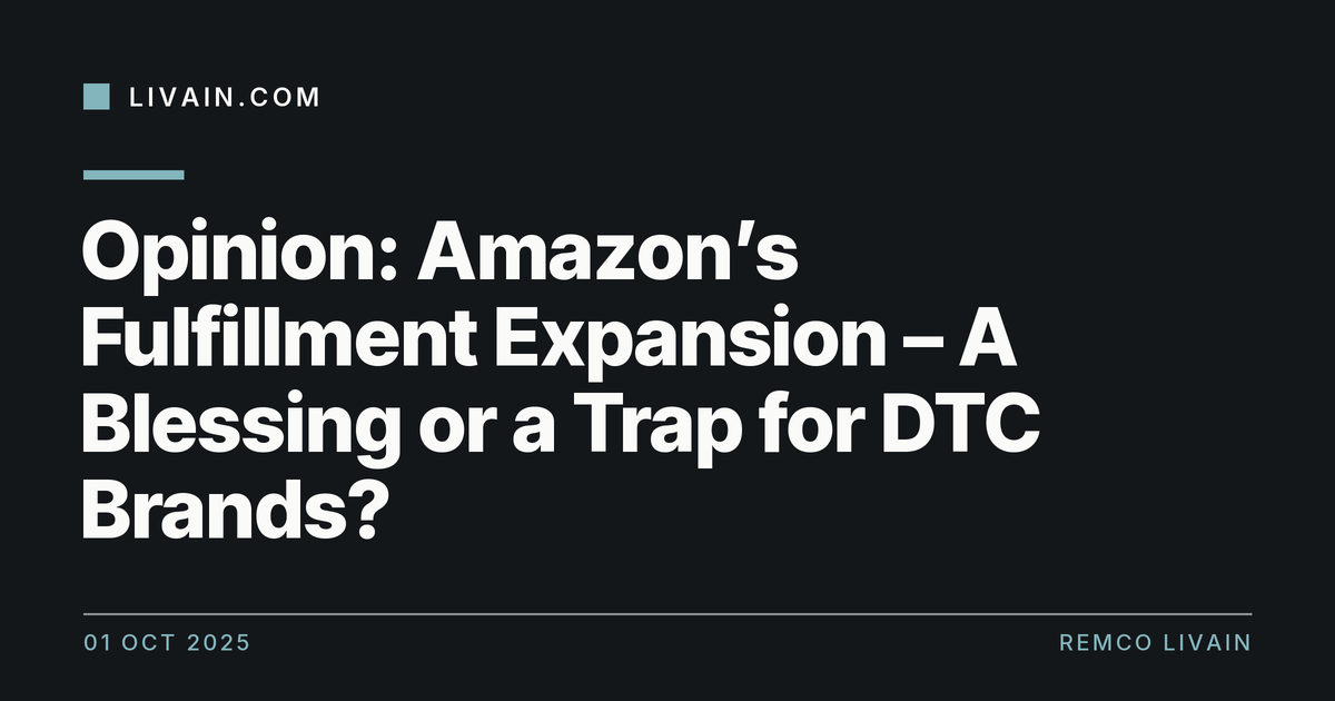 Opinion: Amazon’s Fulfillment Expansion – A Blessing or a Trap for DTC Brands? — title card, livain.com