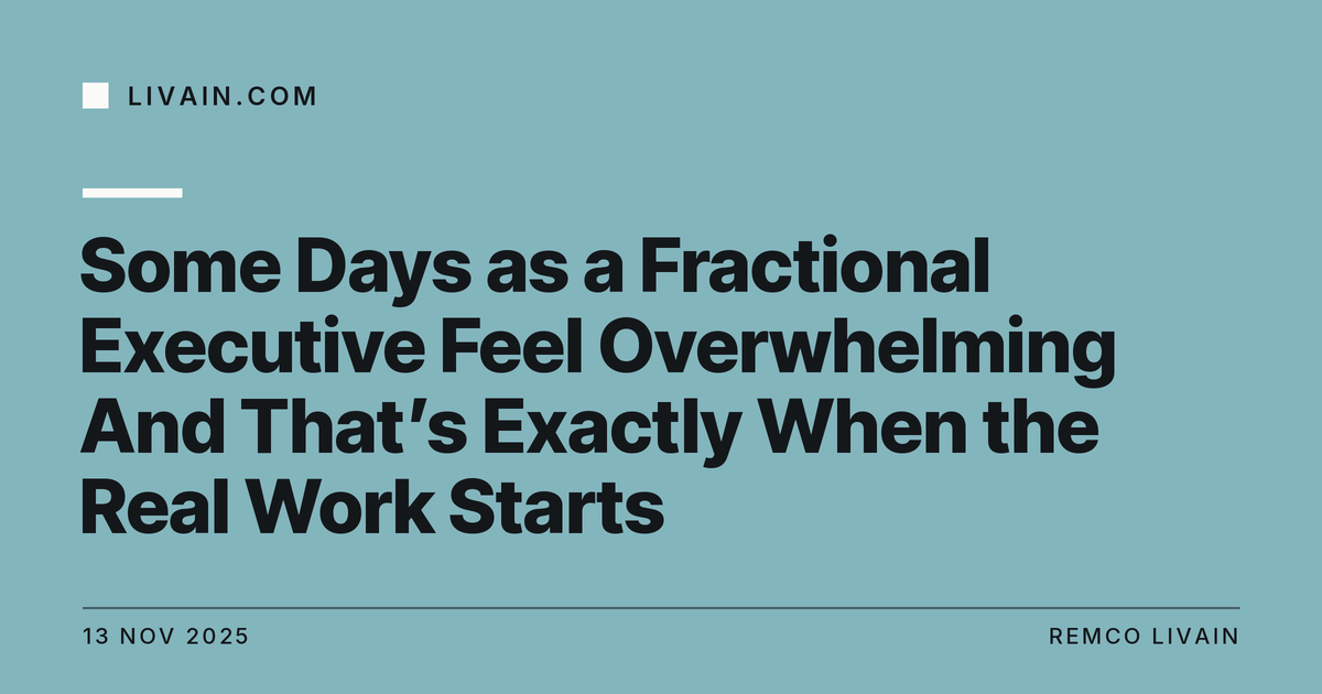 Some Days as a Fractional Executive Feel Overwhelming And That’s Exactly When the Real Work Starts — title card, livain.com