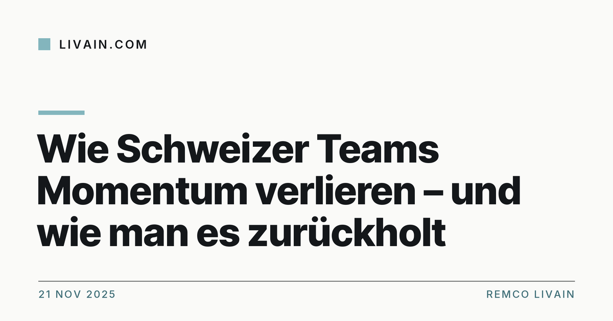 Wie Schweizer Teams Momentum verlieren – und wie man es zurückholt — title card, livain.com